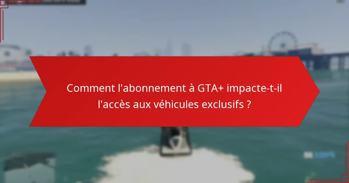 Quelles sont les caractéristiques clés des véhicules exclusifs de GTA+ Prime Gaming ?