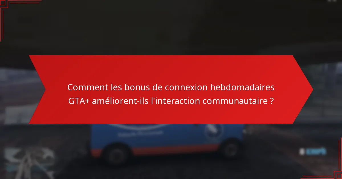 Comment réclamer mes bonus de connexion hebdomadaires GTA+ ?