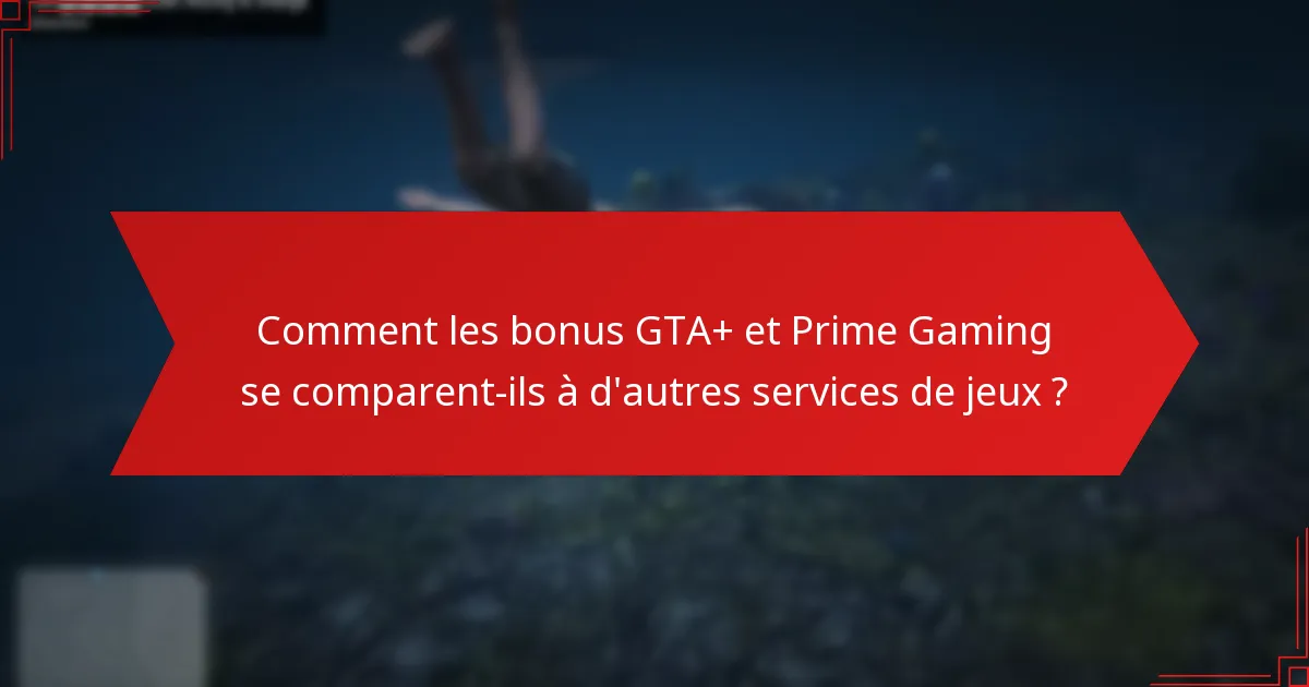 Quels bonus et récompenses sont disponibles via GTA+ et Prime Gaming ?