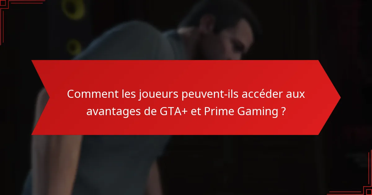 Quel contenu exclusif est disponible grâce à GTA+ et Prime Gaming ?