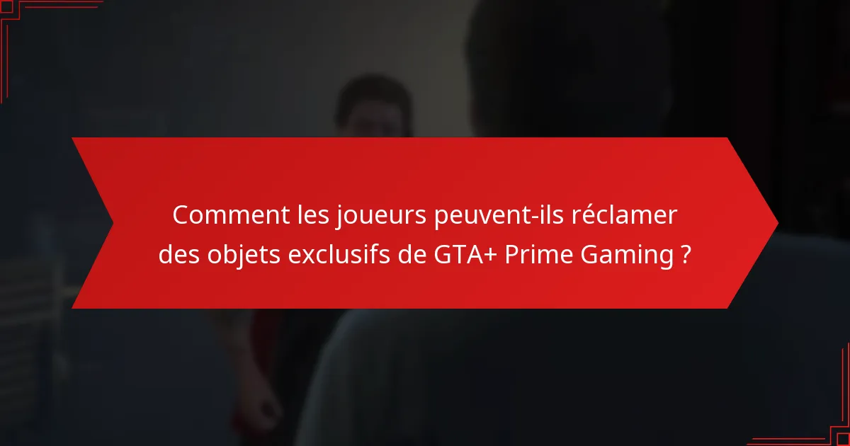 Quand les objets exclusifs de GTA+ Prime Gaming sont-ils disponibles ?