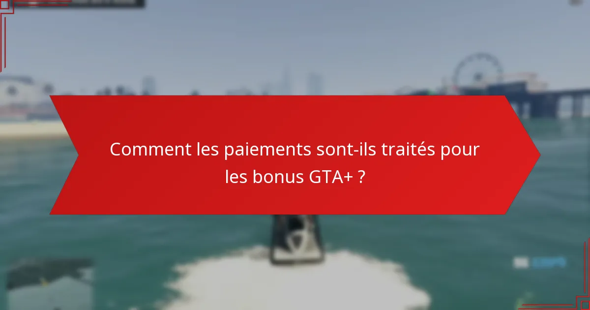 Comment les paiements sont-ils traités pour les bonus GTA+ ?