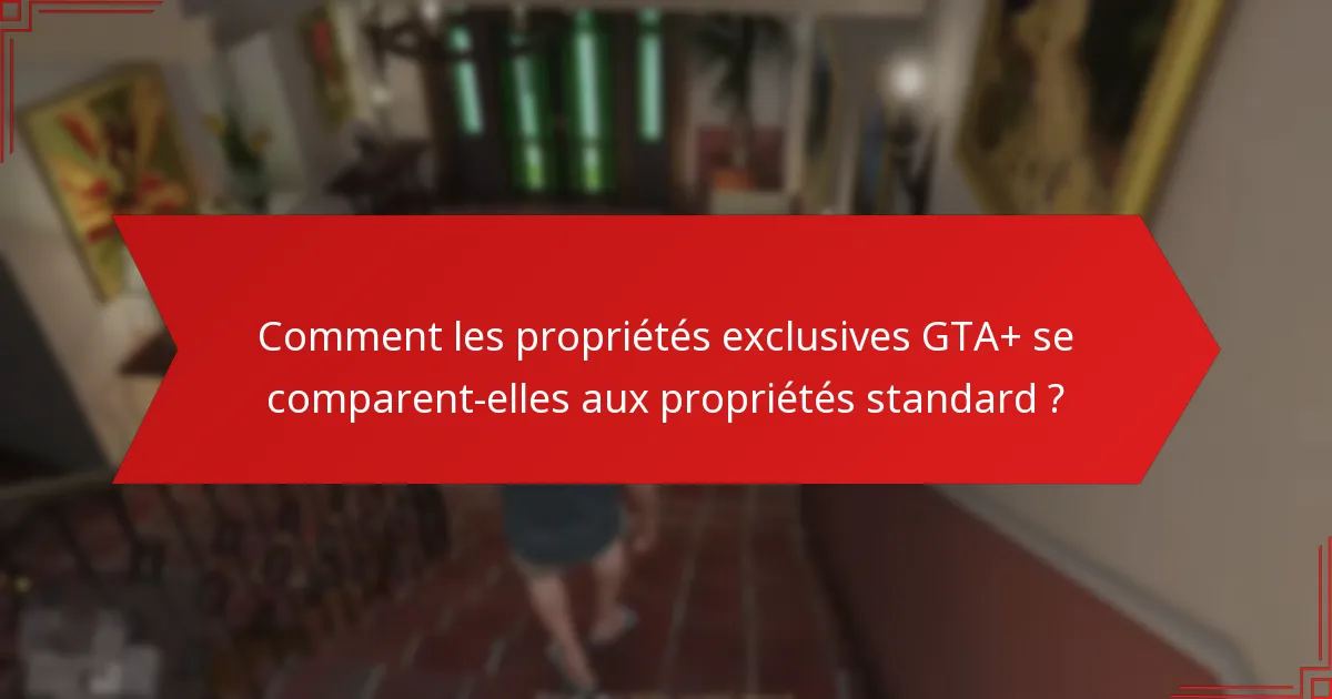 Comment les joueurs peuvent-ils acquérir des propriétés exclusives GTA+ ?