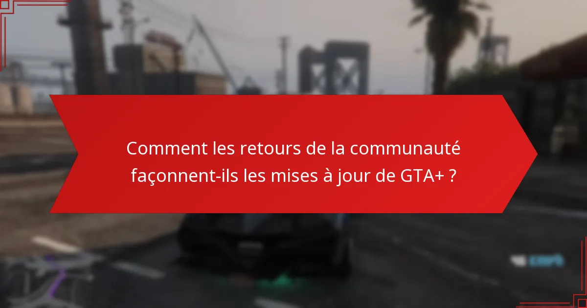 Quelles nouvelles fonctionnalités ont été introduites dans GTA+ ?