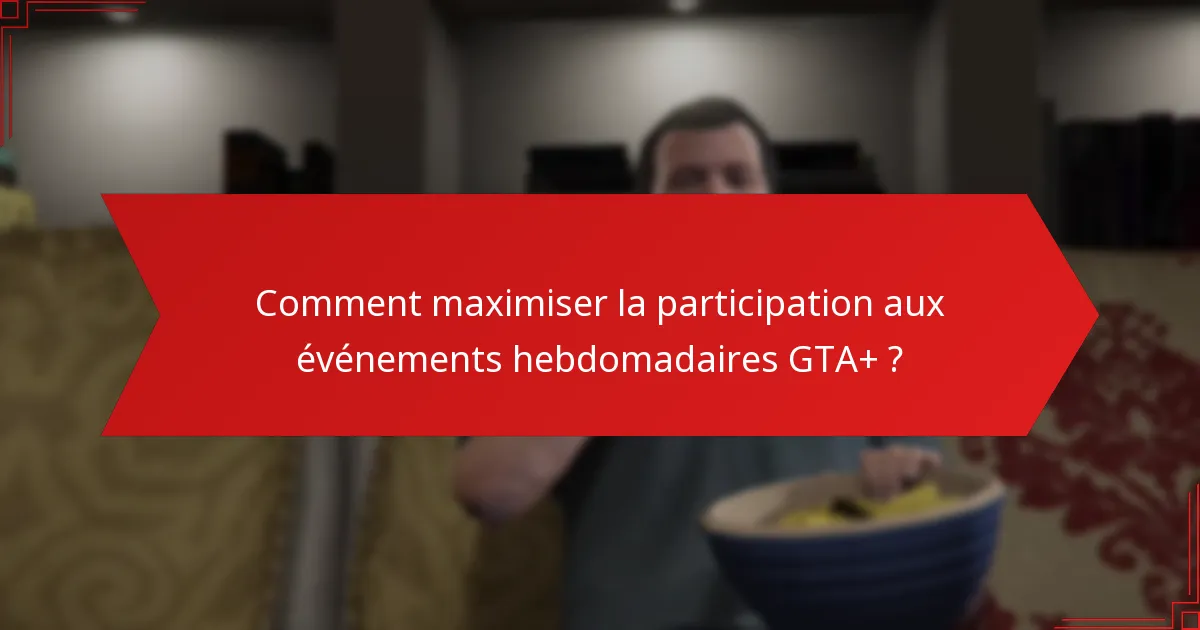 Comment réclamer les récompenses de participation aux événements hebdomadaires GTA+ ?