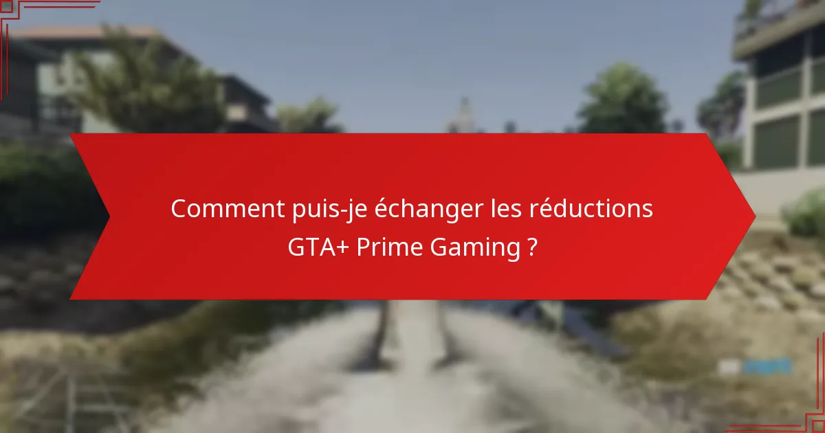 Quelles économies puis-je attendre des réductions GTA+ Prime Gaming ?
