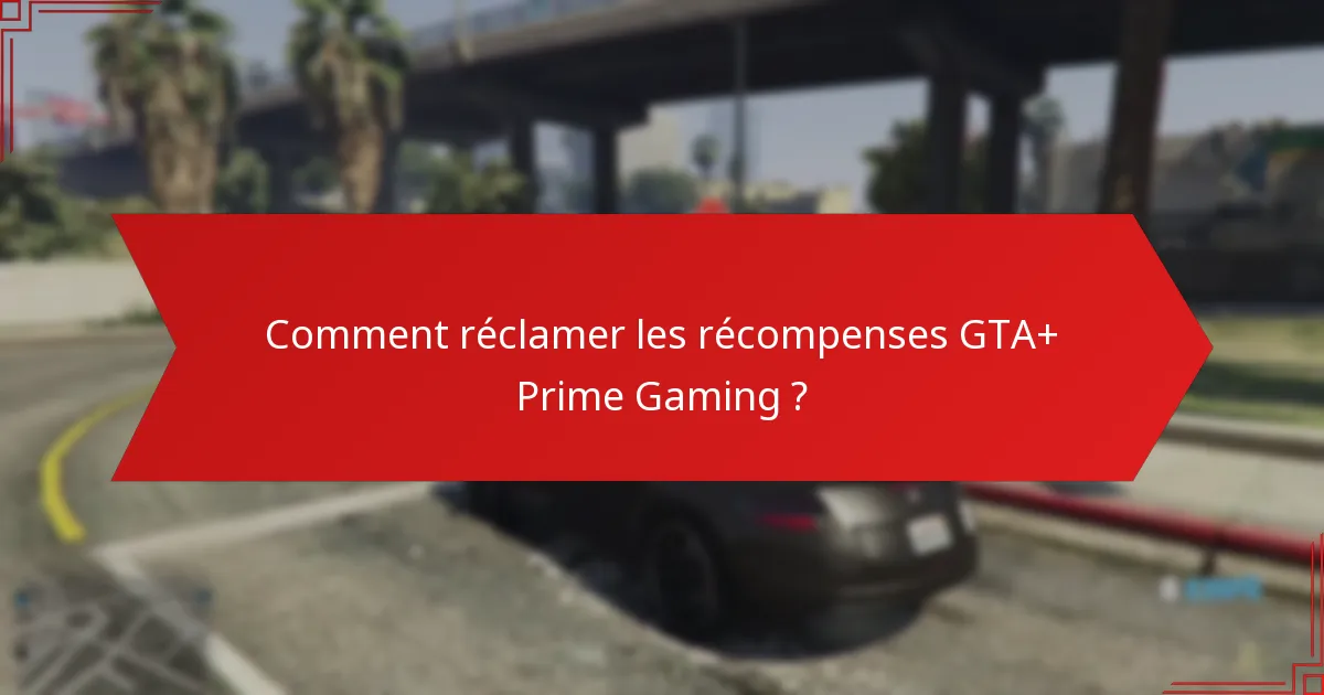 Comment réclamer les récompenses GTA+ Prime Gaming ?