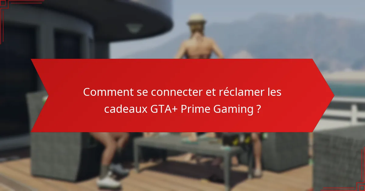 Comment se connecter et réclamer les cadeaux GTA+ Prime Gaming ?