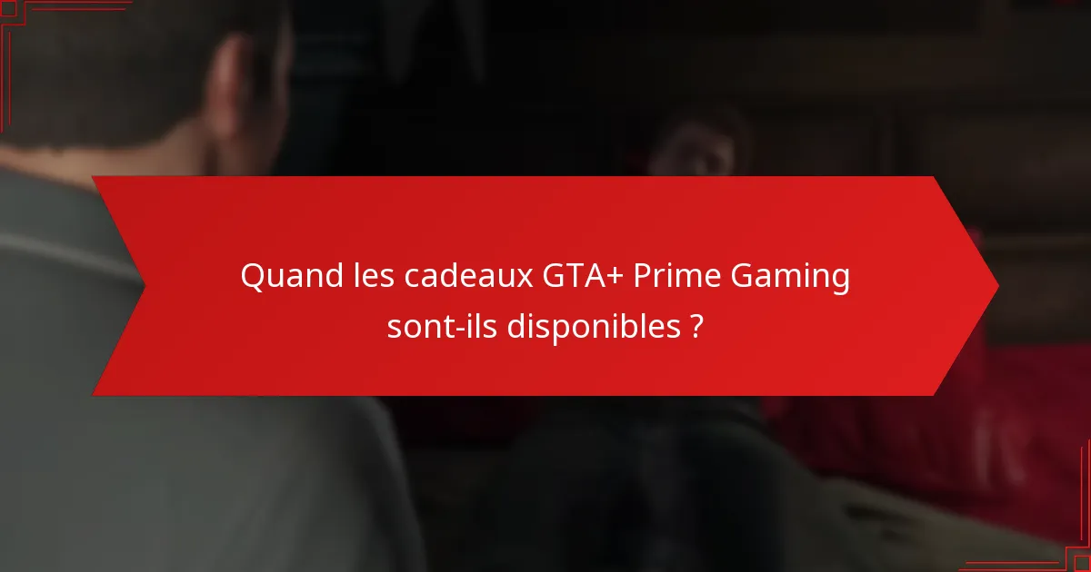 Quels types de cadeaux pouvez-vous réclamer via GTA+ Prime Gaming ?