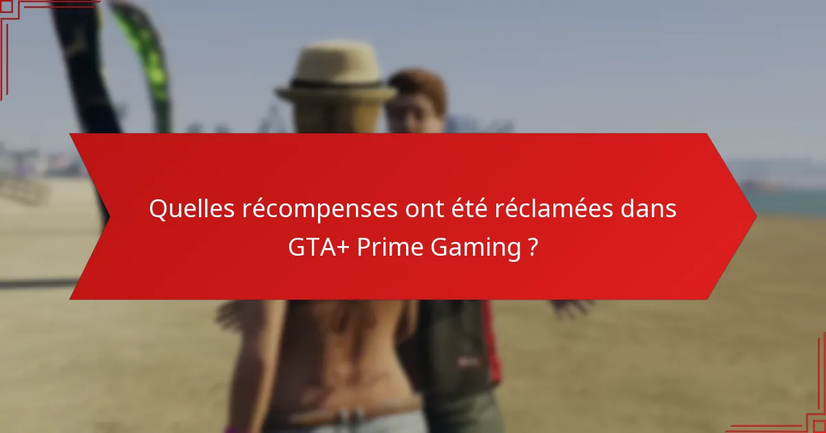 Quelles mises à jour communautaires sont pertinentes pour les récompenses GTA+ Prime Gaming ?
