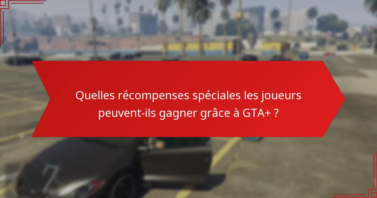 Quels événements festifs sont inclus dans les bonus saisonniers GTA+ ?