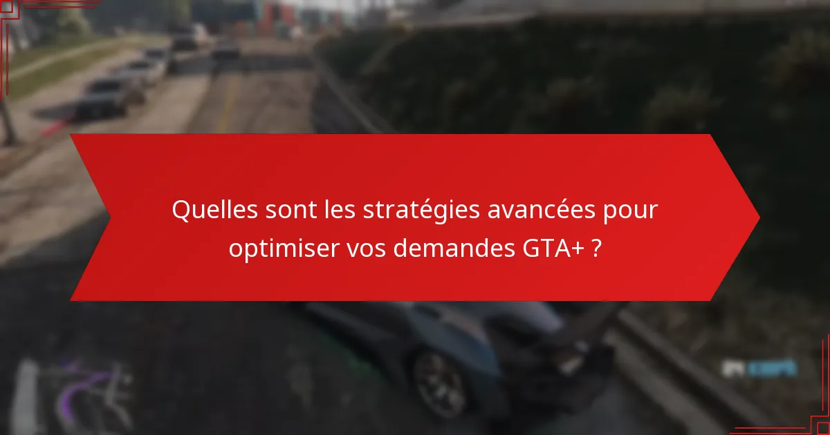 Comment résoudre les problèmes dans le processus de demande mensuelle GTA+ ?