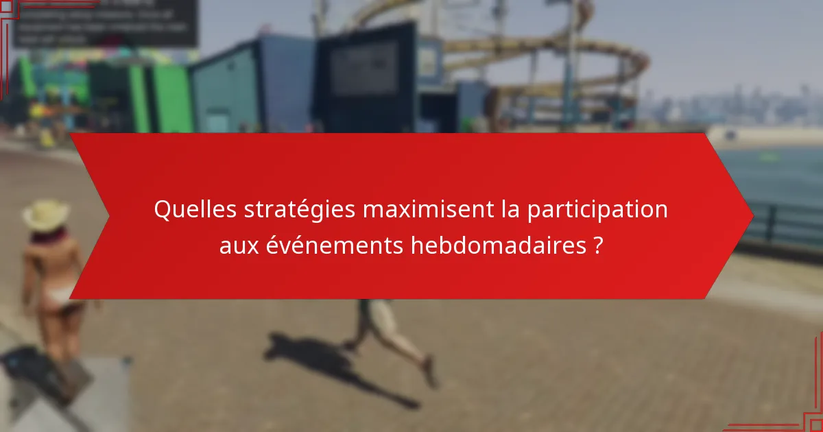 Quelles stratégies maximisent la participation aux événements hebdomadaires ?