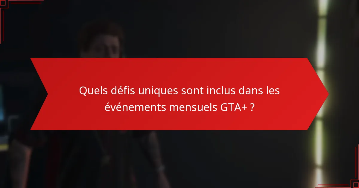 Comment les événements mensuels GTA+ favorisent-ils l’engagement communautaire ?