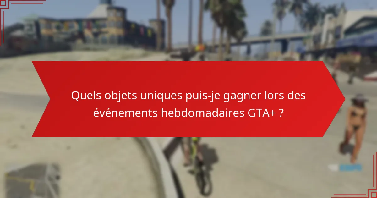 Comment maximiser la participation aux événements hebdomadaires GTA+ ?