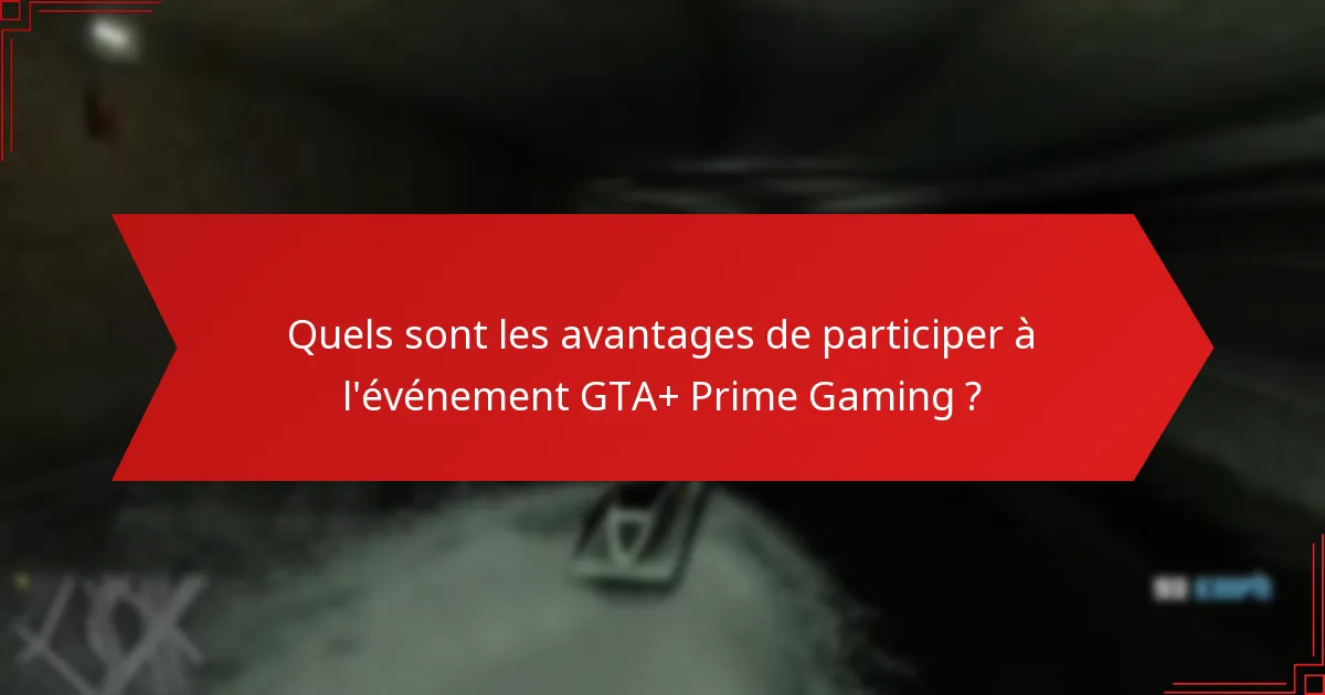 Quels sont les avantages de participer à l’événement GTA+ Prime Gaming ?