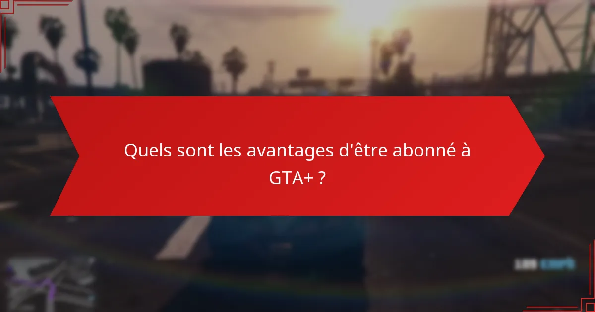 Qui est éligible pour le cadeau mensuel GTA+ ?