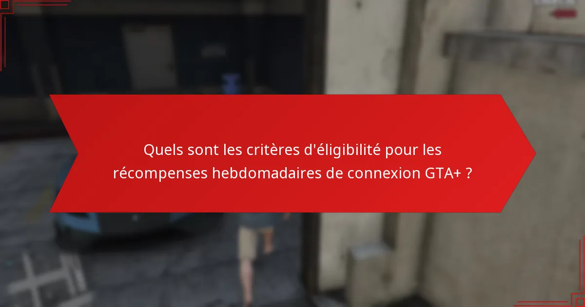 Comment les récompenses hebdomadaires de connexion GTA+ se comparent-elles à d’autres systèmes de récompenses ?