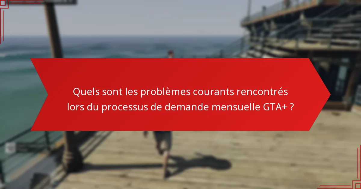 Quelles sont les stratégies avancées pour optimiser vos demandes GTA+ ?
